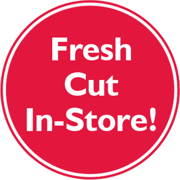 Fresh Cut In-Store!