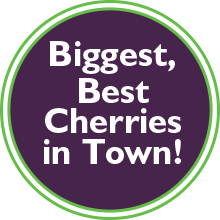 Biggest, Best Cherries in Town!